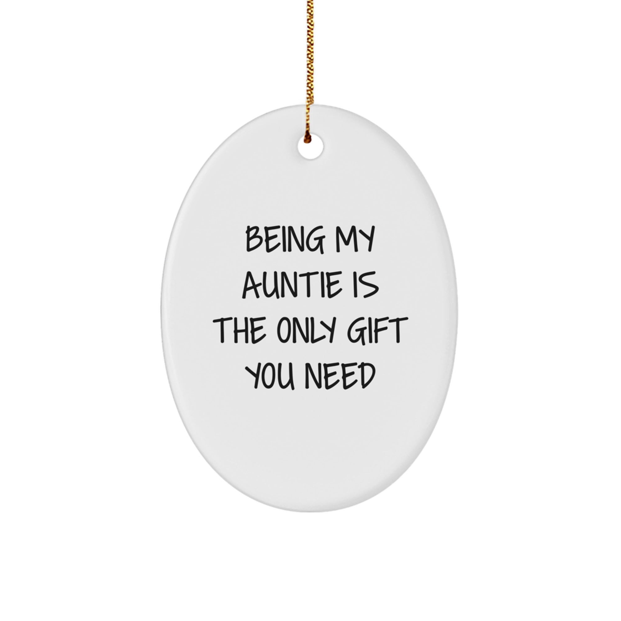 Unique Gifts from Men to Auntie, Oval Ornament for Women, Funny Quote: 'Being My Auntie Is The Only Gift You Need', Christmas Unique Gifts - Image 1