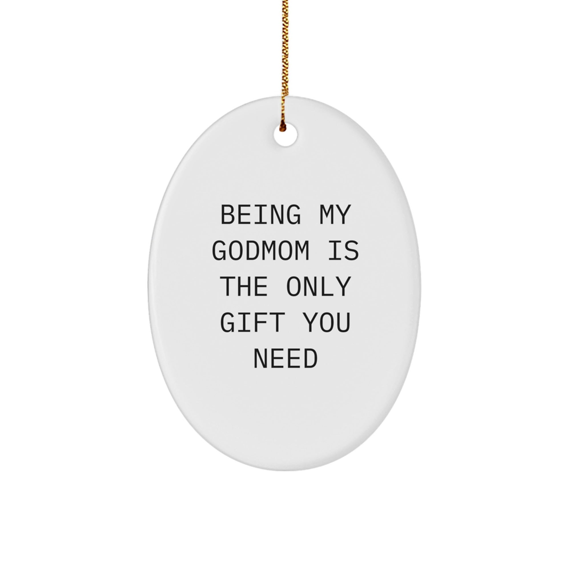 Funny Godmom Gifts for Christmas - Oval Ornament 'Being My Godmom Is The Only Gift You Need' - Gifts from Family - Image 1