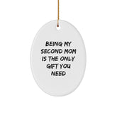 Second Mom Oval Ornament Gifts from Men to Second Moms - 'Being My Second Mom Is The Only Gift You Need' Funny Oval Ornament for Christmas - Image 1