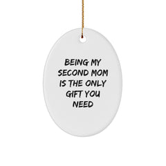 Second Mom Oval Ornament Gifts from Men to Second Moms - 'Being My Second Mom Is The Only Gift You Need' Funny Oval Ornament for Christmas - Image 1