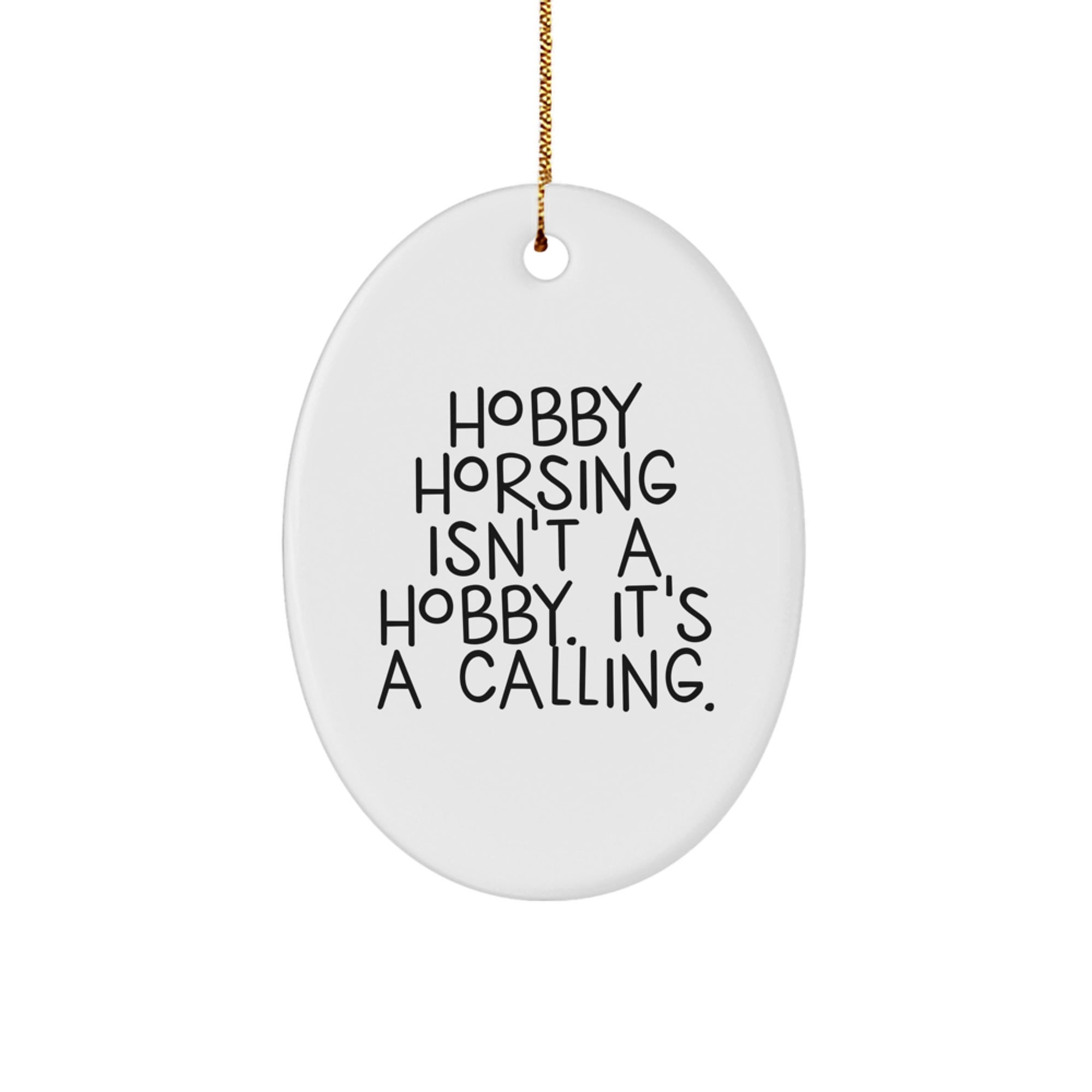 Hobby Horsing Gifts for Enthusiasts - Oval Ornament with Funny Quote, 'Isn't A Hobby. It's A Calling.' Gifts from Friends for Christmas - Image 1