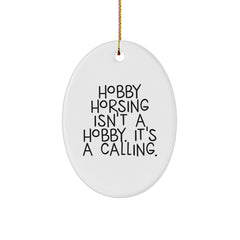 Hobby Horsing Gifts for Enthusiasts - Oval Ornament with Funny Quote, 'Isn't A Hobby. It's A Calling.' Gifts from Friends for Christmas - Image 1