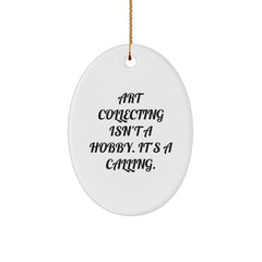 Art Collecting Isn't A Hobby, It's A Calling! Oval Ornament Gifts for Art Lovers from Friends - Image 1