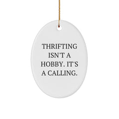 Thrifting Gifts for Friends and Family - Oval Ornament with Funny Quote 'Thrifting Isn't A Hobby. It's A Calling.' - Christmas Unique Decorations - Image 1