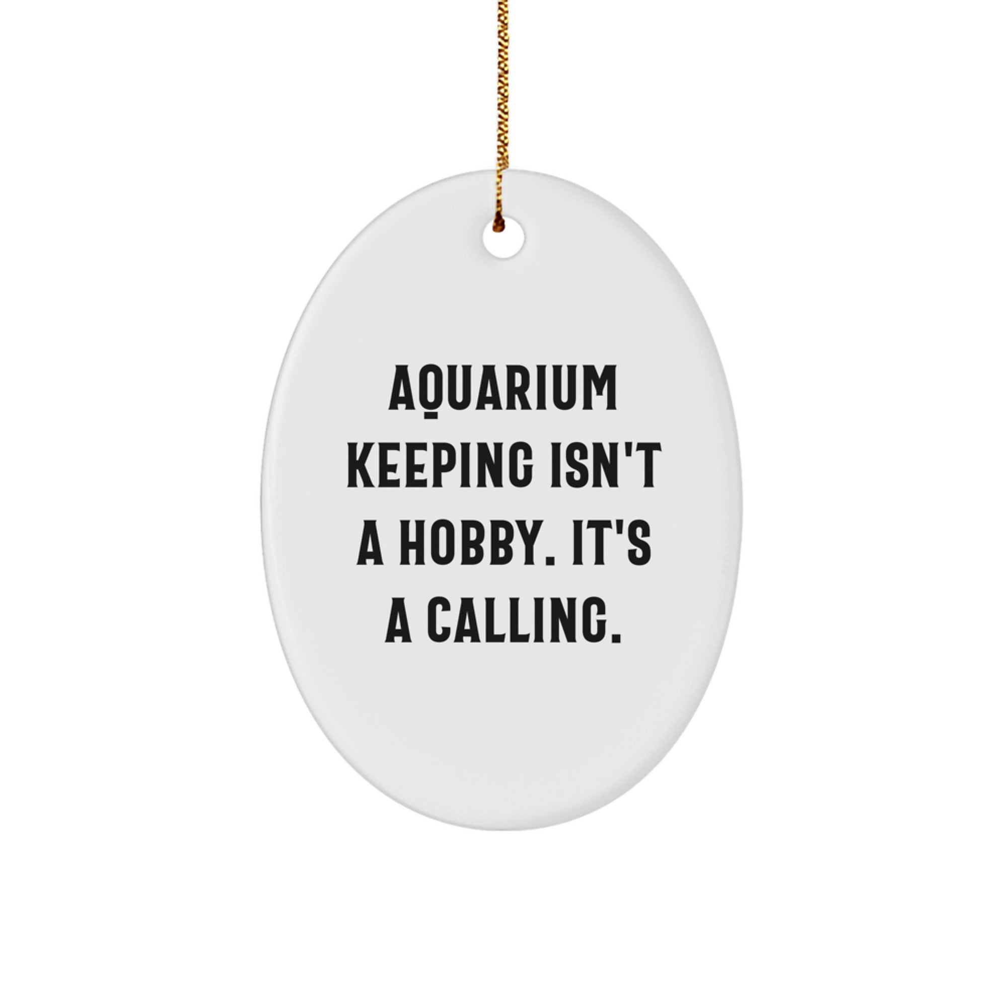 'Aquarium Keeping Isn't A Hobby. It's A Calling.' Oval Ornament Gifts from Men for Christmas - Image 1