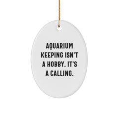 'Aquarium Keeping Isn't A Hobby. It's A Calling.' Oval Ornament Gifts from Men for Christmas - Image 1