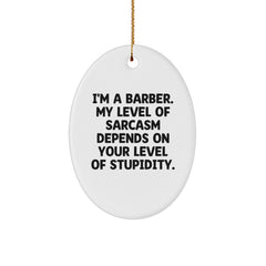 Funny Sarcasm Barber Gift Oval Ornament, Gifts from Friends to Family, 'I'm A Barber. My Level Of Sarcasm Depends On Your Level Of Stupidity.' for Christmas - Image 1