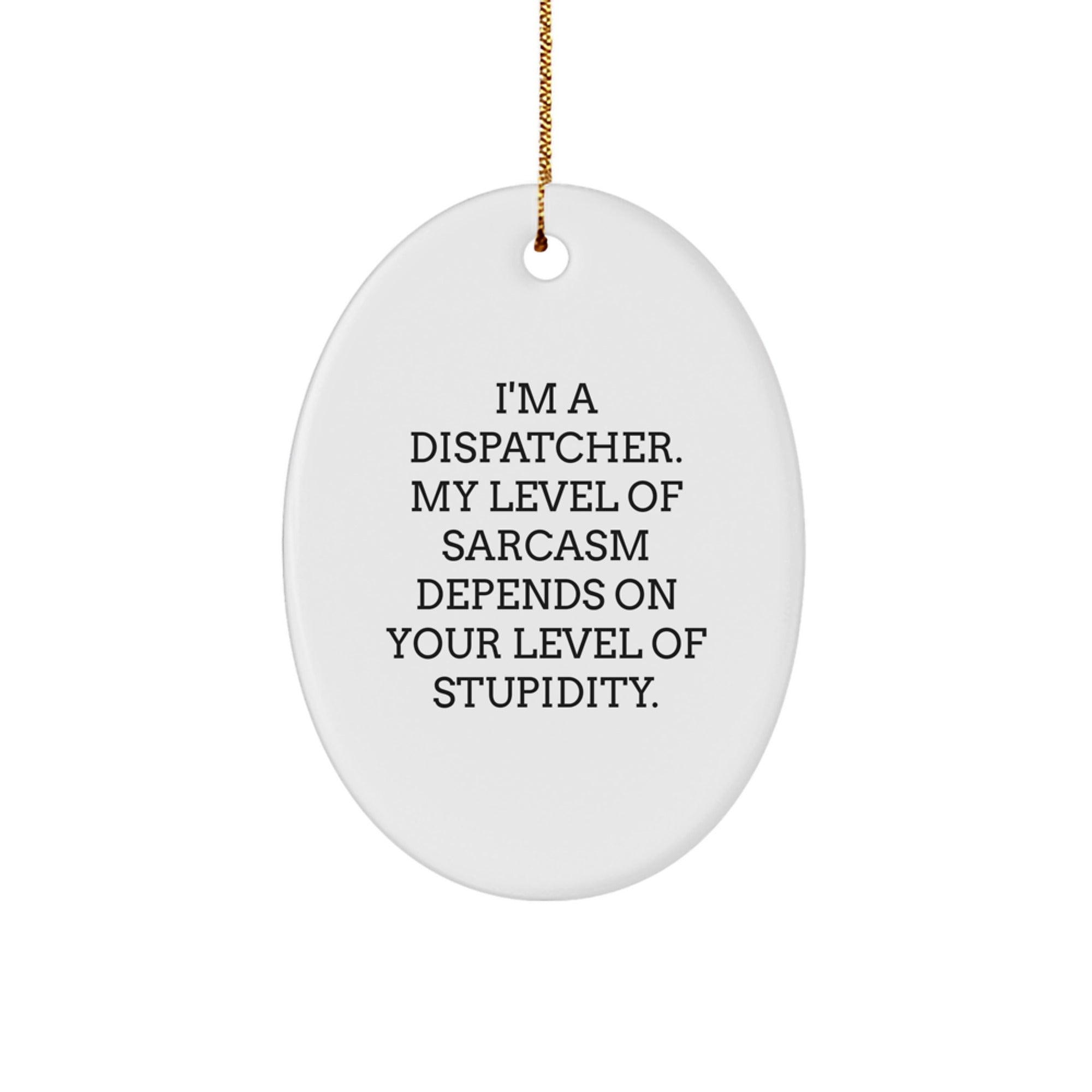 Fun and Sarcastic Dispatcher Gifts from Friends for Christmas - Oval Ornament for Men, Women, Coworkers, or Family - Image 1
