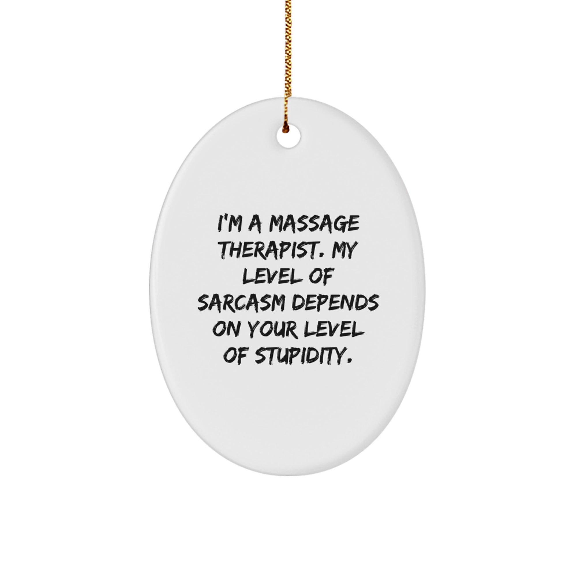 Funny Massage Therapist Gifts for Men, Women, and Coworkers - Oval Ornament with 'I'm A Massage Therapist, My Level Of Sarcasm Depends On Your Level Of Stupidity' Quote - Christmas Unique Gifts - Image 1