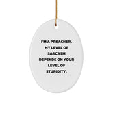 Funny Preacher Gifts, Oval Ornament, I'm A Preacher, My Level Of Sarcasm Depends On Your Level Of Stupidity., Christmas Unique Gifts from Friends to Family - Image 1