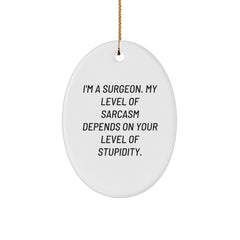 Funny Surgeon Gifts for Men - Oval Ornament I'm A Surgeon, My Level Of Sarcasm Depends On Your Level Of Stupidity Gifts from Friends - Image 1