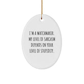 Watchmaker Gifts for Her - Funny Oval Ornament, I'm A Watchmaker. My Level Of Sarcasm Depends On Your Level Of Stupidity. - Christmas Unique Presents from Family - Image 1