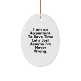 Funny Accountant Gifts from Friends for Christmas - Oval Ornament 'I Am An Accountant. To Save Time Let's Just Assume I'm Never Wrong.' - Image 1