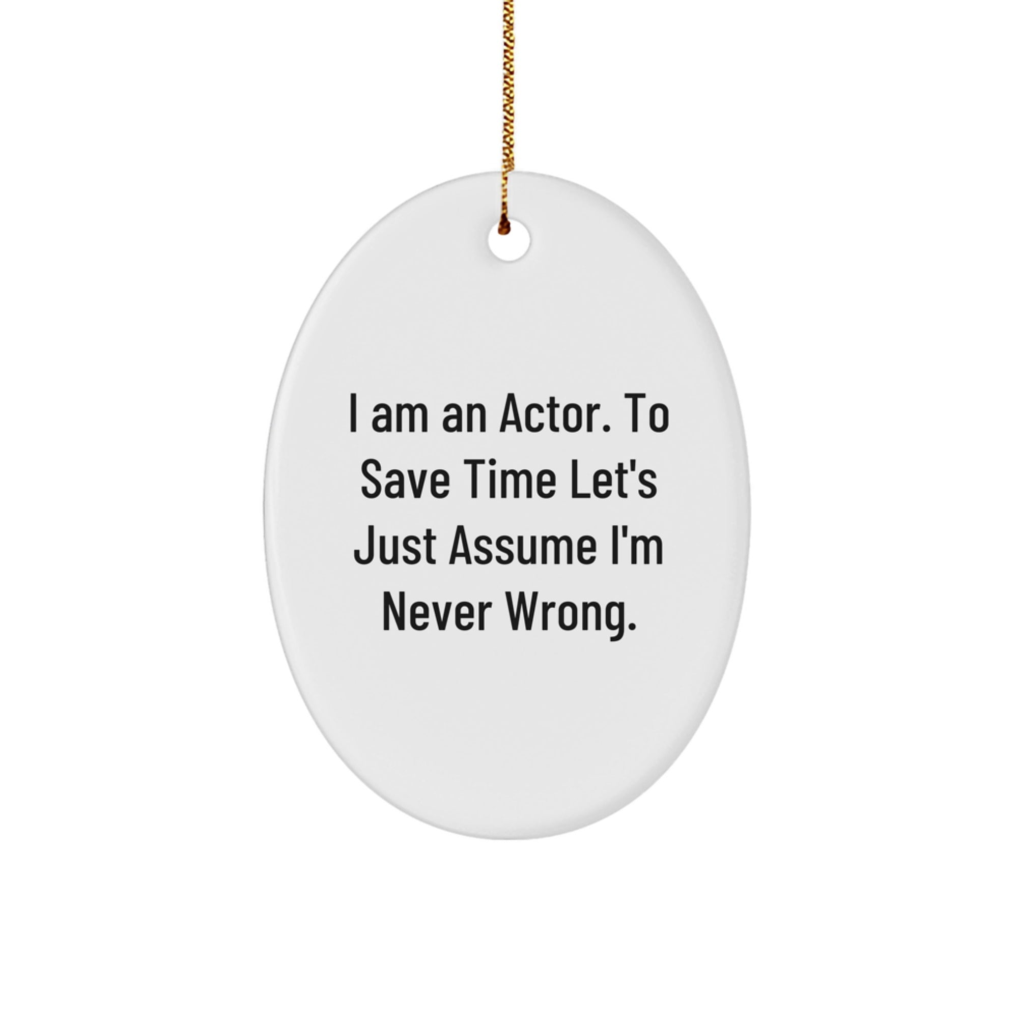 Funny Actor Gifts for Him, Oval Ornament with I'm Never Wrong Quote, Christmas Unique Presents from Friends to Family - Image 1