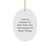 Actuary Gifts Funny Oval Ornament 'I Am An Actuary. To Save Time Let's Just Assume I'm Never Wrong.' for Christmas from Friends - Image 1