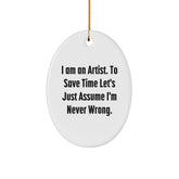 Funny Artist Gifts for Men, Women, and Friends - Oval Ornament 'I Am An Artist. To Save Time Let's Just Assume I'm Never Wrong.' - Image 1