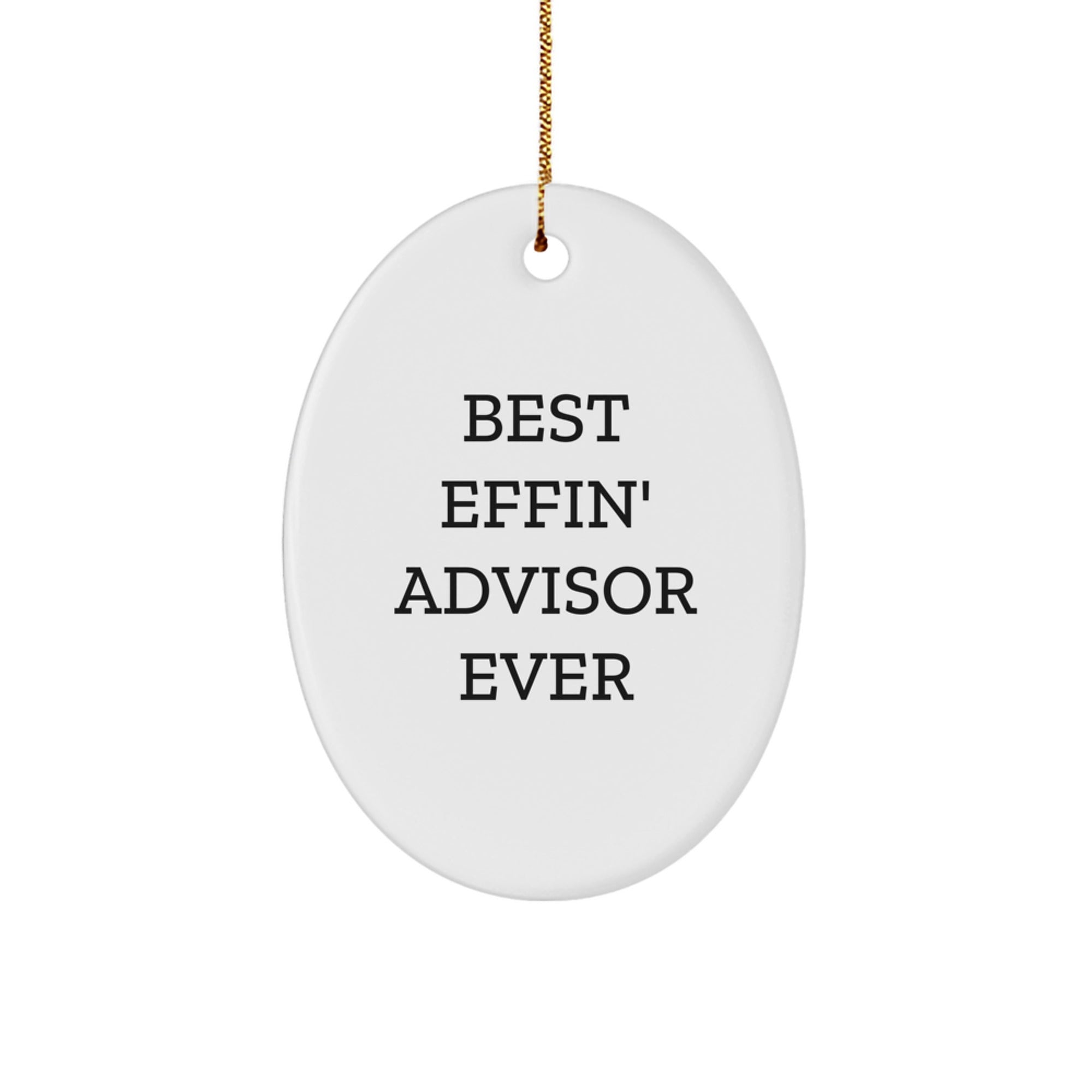 Funny Advisor Gifts from Friends for Christmas - Best Effin' Advisor Ever Oval Ornament - Image 1