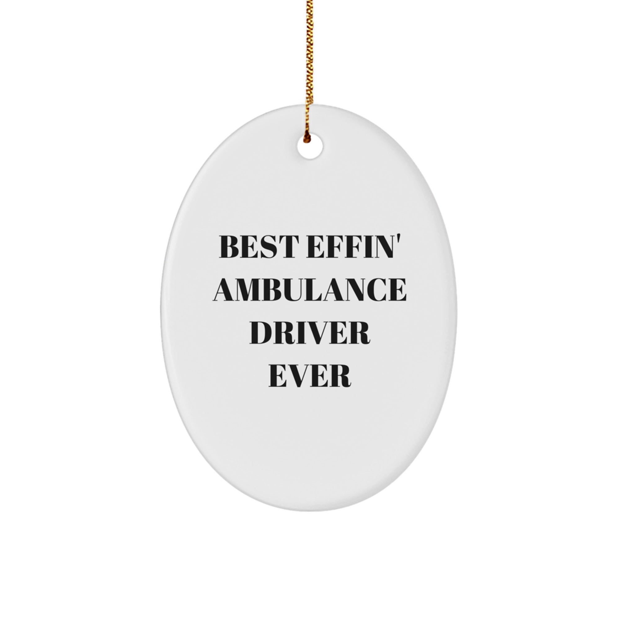 Funny Ambulance Driver Gifts - Best Effin' Ambulance Driver Ever Oval Ornament for Men, Friends, Coworkers, and Family, Christmas Unique Gifts from Friends to Ambulance Driver - Image 1