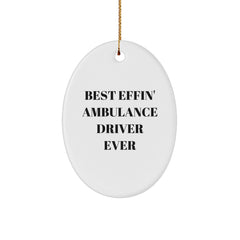 Funny Ambulance Driver Gifts - Best Effin' Ambulance Driver Ever Oval Ornament for Men, Friends, Coworkers, and Family, Christmas Unique Gifts from Friends to Ambulance Driver - Image 1