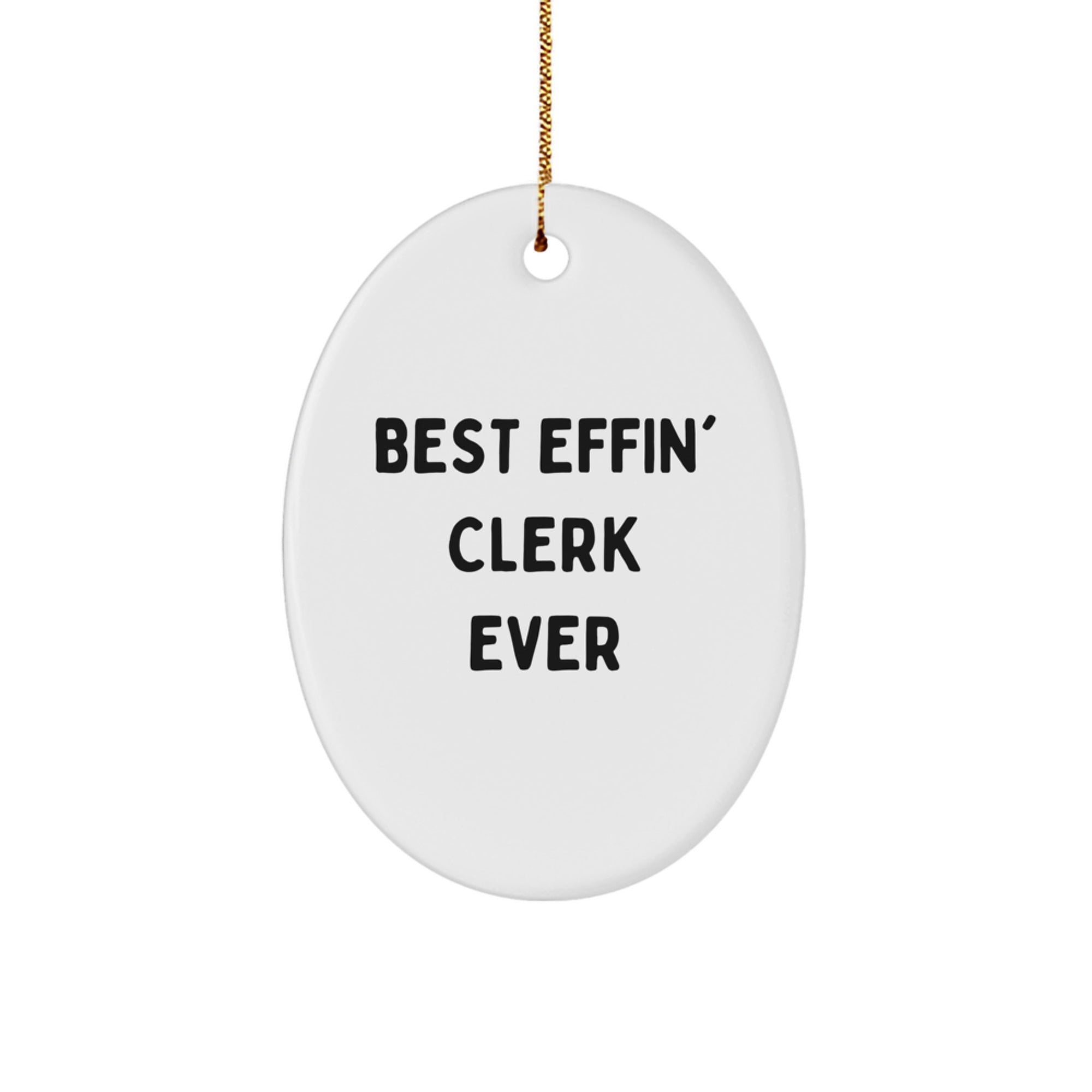 Funny Gifts from Friends and Family for the Best Effin' Clerk Ever Oval Ornament - Image 1