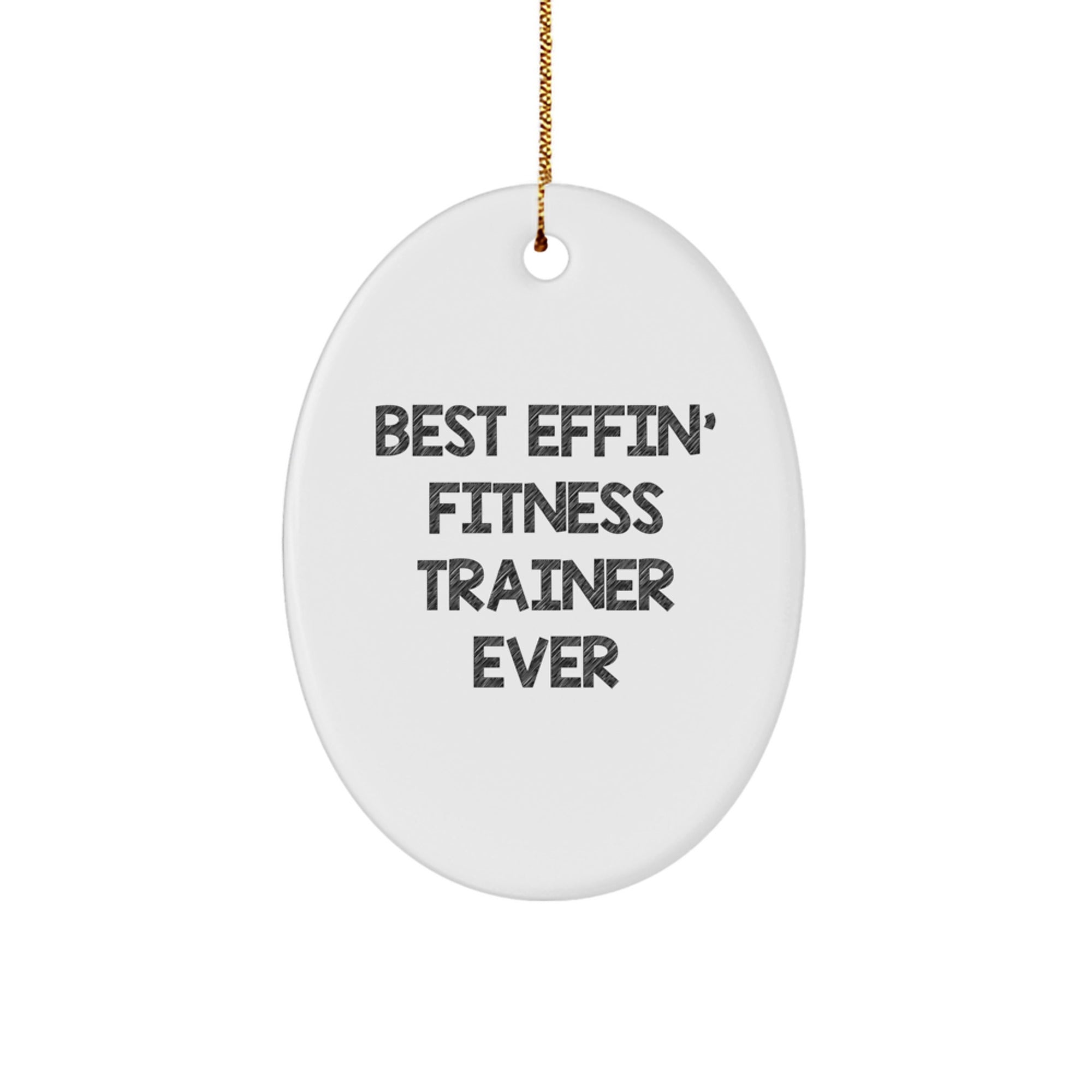 Funny Fitness Trainer Oval Ornament Gifts for Men, Women, Friends, Coworkers, Family - Best Effin' Fitness Trainer Ever - Image 1