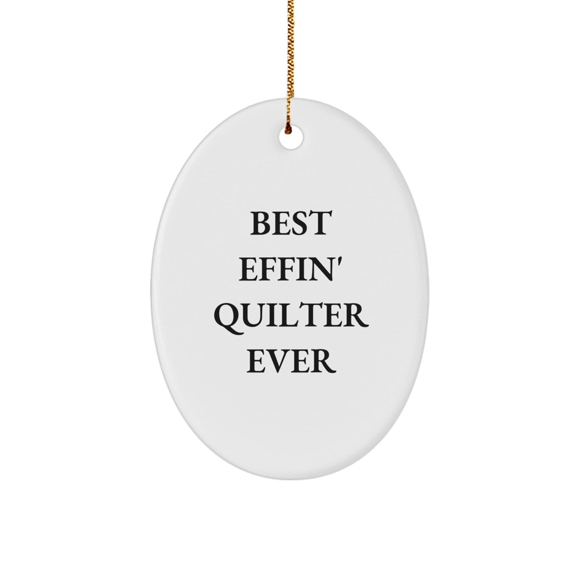 Funny Quilter Gifts from Friends - Best Effin' Quilter Ever Oval Ornament, White, 3.25" Tall, Christmas Unique Gifts for Quilters - Image 1