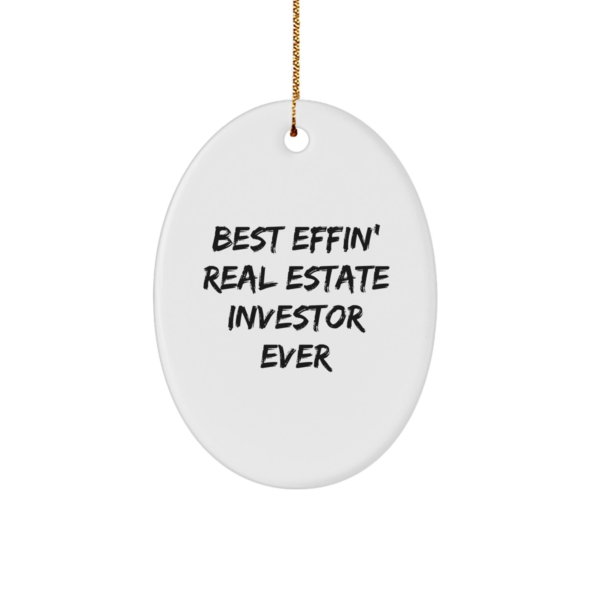 Humorous Real Estate Investor Gifts from Friends for Men or Women - Best Effin' Ever Oval Ornament, White, 3.25" tall - Image 1