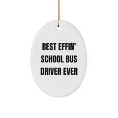 Funny School Bus Driver Gifts from Friends for Christmas - Best Effin' School Bus Driver Ever Oval Ornament - Image 1