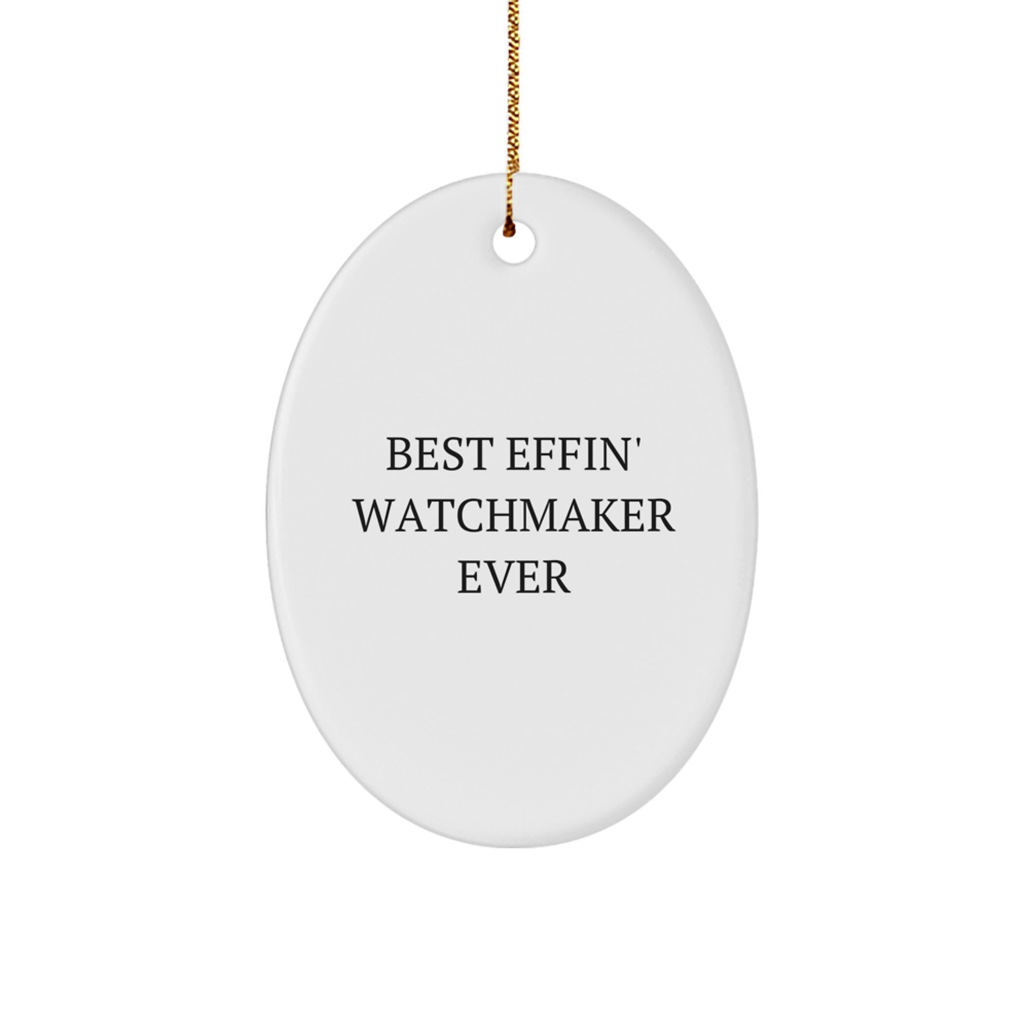 Funny Watchmaker Gifts from Best Effin' Watchmaker Ever - Oval Ornament for Men, Women, or Friends - Christmas Unique Oval Shaped Decorative Gift - Image 1