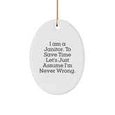Funny Janitor Gifts from Friends for Men's Oval Ornament - I Am A Janitor. To Save Time Let's Just Assume I'm Never Wrong. - Christmas Unique - Image 1