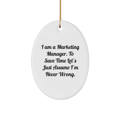 Marketing Manager Gifts for Christmas - 'I Am A Marketing Manager. To Save Time Let's Just Assume I'm Never Wrong.' Funny Oval Ornament from Friends, Coworkers, Family - Image 1
