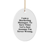 Marketing Manager Gifts from Friends - Oval Ornament with Funny Quote, Christmas Memorable Present for Men or Women, 'I Am A Marketing Manager. To Save Time Let's Just Assume I'm Never Wrong.' - Image 1