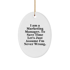 Marketing Manager Gifts from Friends - Oval Ornament with Funny Quote, Christmas Memorable Present for Men or Women, 'I Am A Marketing Manager. To Save Time Let's Just Assume I'm Never Wrong.' - Image 1