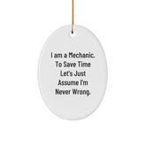 Funny Mechanic Gifts for Men from Mechanic Lovers - 'I Am A Mechanic. To Save Time Let's Just Assume I'm Never Wrong.' Oval Ornament for Christmas - Image 1