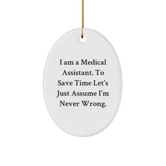 Funny Medical Assistant Gifts from Friends - 'I Am A Medical Assistant. To Save Time Let's Just Assume I'm Never Right.' Oval Ornament for Medical Assistant - Image 1