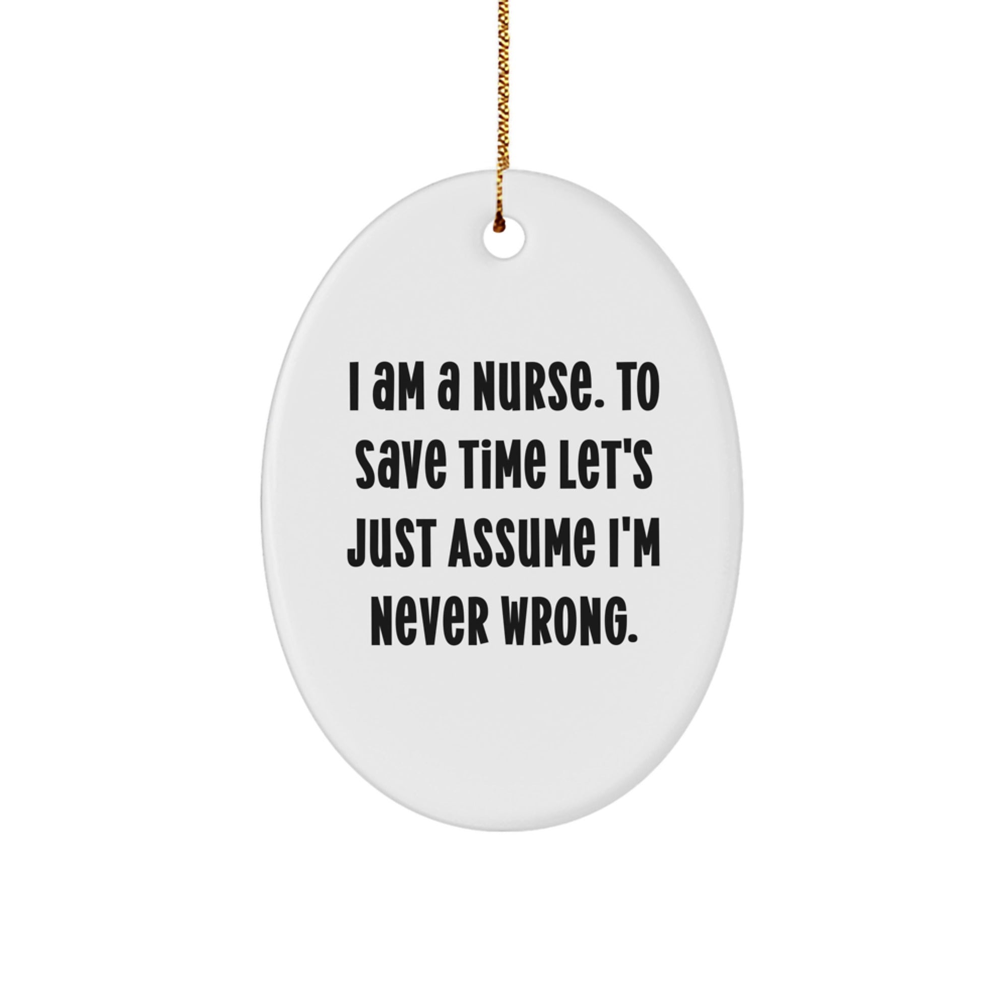 Funny Nurse Gifts for Christmas, Oval Ornament with I'm Never Wrong Quote, Gifts from Friends for Nurse - Image 1