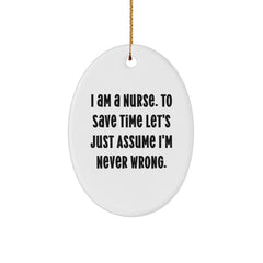 Funny Nurse Gifts for Christmas, Oval Ornament with I'm Never Wrong Quote, Gifts from Friends for Nurse - Image 1