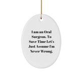 Funny Oral Surgeon Christmas Unique Gifts for Men from Friends - Oval Ornament 'I Am An Oral Surgeon. To Save Time Let's Just Assume I'm Never Wrong.' - Image 1