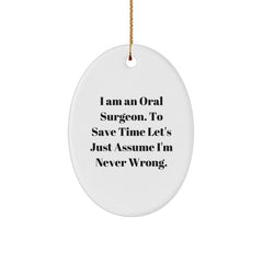 Funny Oral Surgeon Christmas Unique Gifts for Men from Friends - Oval Ornament 'I Am An Oral Surgeon. To Save Time Let's Just Assume I'm Never Wrong.' - Image 1