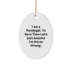 Funny Paralegal Oval Ornament Gifts from Coworkers to Paralegal Friends this Christmas, 'I Am A Paralegal. To Save Time Let's Just Assume I'm Never Wrong.' - Image 1