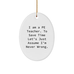 Funny PE Teacher Gifts from Friends, Oval Ornament for PE Teacher, I'm Never Wrong, Christmas Unique Gifts - Image 1