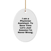 Funny Physician Assistant Gifts from Friends - 'I Am A Physician Assistant. To Save Time Let's Just Assume I'm Never Right.' Oval Ornament for Christmas - Image 1