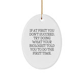 Funny Biologist Gift Ideas, Oval Ornament, If At First You Don't Succeed, Try Doing What Your Biologist Told You To Do The First Time, Christmas Unique Gifts from Friends to Biologist - Image 1