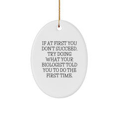Funny Biologist Gift Ideas, Oval Ornament, If At First You Don't Succeed, Try Doing What Your Biologist Told You To Do The First Time, Christmas Unique Gifts from Friends to Biologist - Image 1