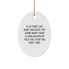 Claims Adjuster Gifts from Friends, Funny Oval Ornament with Quote 'If At First You Don't Succeed, Try Doing What Your Claims Adjuster Told You To Do The First Time.' for Christmas - Image 1