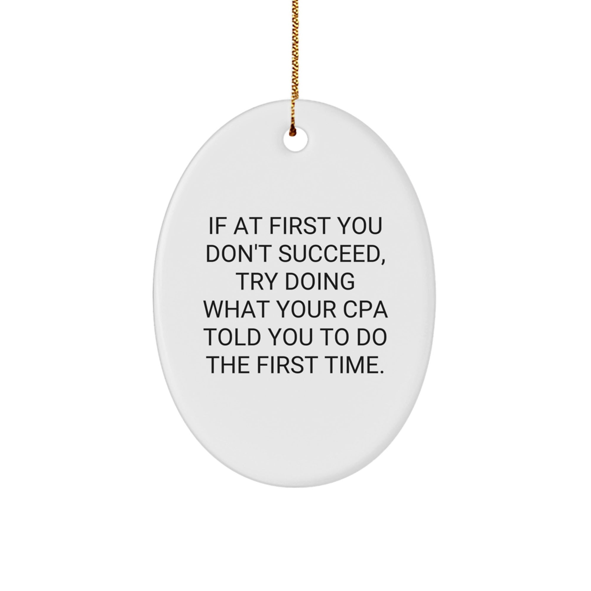 Funny CPA Gifts from Friends, Oval Ornament for Men and Women, 'If At First You Don't Succeed, Try Doing What Your Cpa Told You To Do The First Time.' Christmas Decor - Image 1