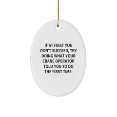 Funny Crane Operator Gifts from Men, Unique Oval Ornament for Crane Operator, If At First You Don't Succeed, Try Doing What Your Crane Operator Told You To Do The First Time. - Image 1
