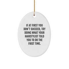 Funny Hairstylist Gifts from Friends - Oval Ornament with Quote 'If At First You Don't Succeed, Try Doing What Your Hairstylist Told You To Do The First Time.' for Christmas - Image 1