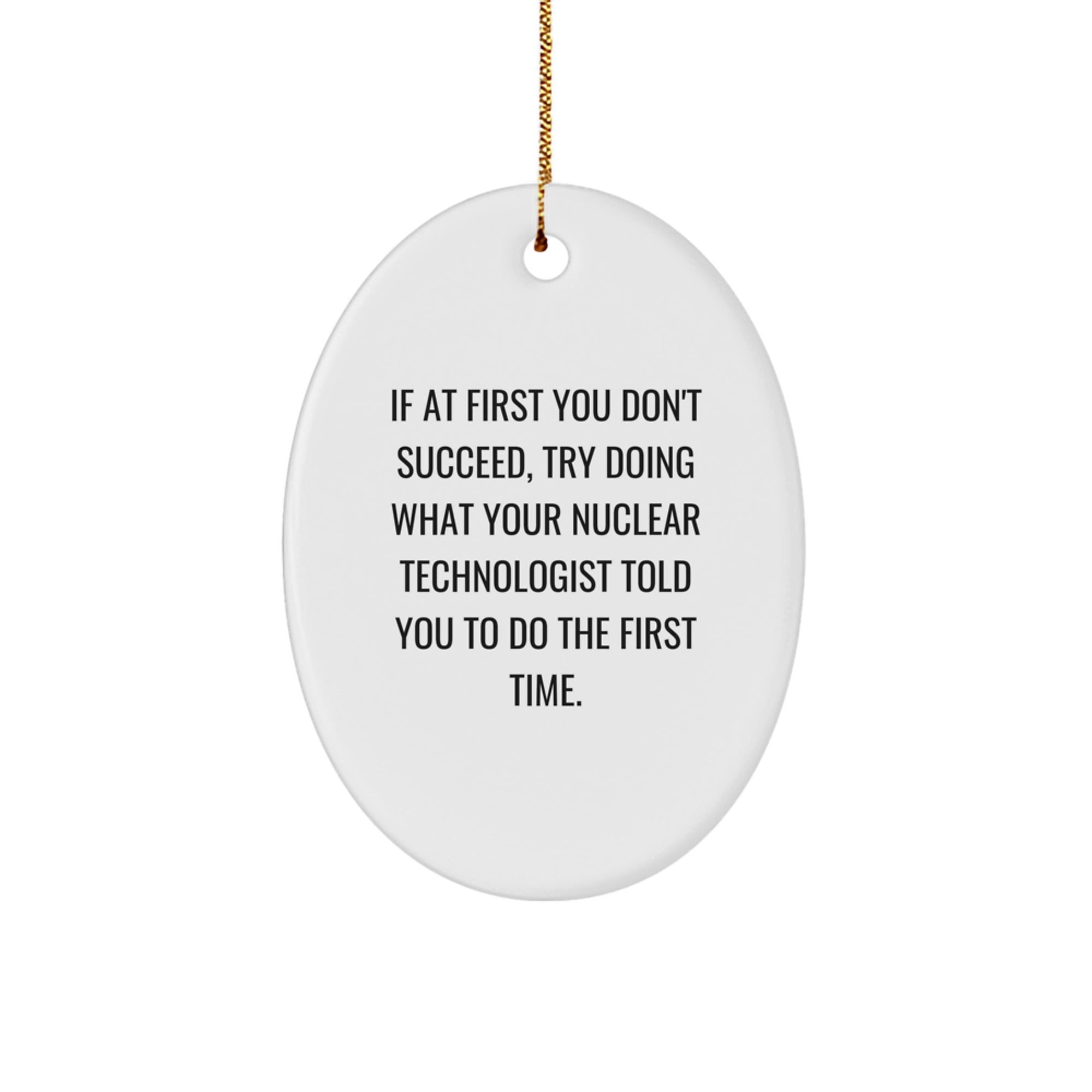 Nuclear Technologist Oval Ornament Gifts from Friends for Christmas - Funny Quote - Image 1