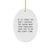 Gifts from Friends and Family, Paralegal Gifts, Oval Ornament, Funny Quote, 'If At First You Don't Succeed, Try Doing What Your Paralegal Told You To Do The First Time' Christmas Unique Gift - Image 1